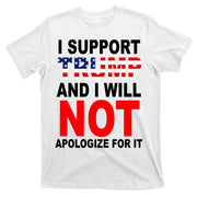 I Support Trump And Will Not Apologize For It T-Shirt