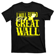 I Will Build A Great Wall - Donald Trump T-Shirt