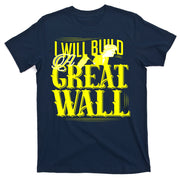 I Will Build A Great Wall - Donald Trump T-Shirt