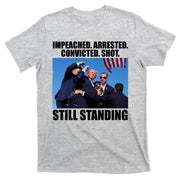 Impeached Arrested Convicted Shot Still Standing Donald Trump T-Shirt