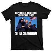 Impeached Arrested Convicted Shot Still Standing Donald Trump T-Shirt