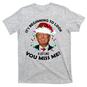 It's Beginning To Look A Lot Like You Miss Me Trump Christmas T-Shirt