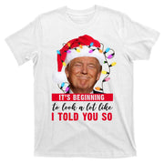 It's Beginning To Look A Lot Like I Told You So Funny Donald Trump Christmas T-Shirt