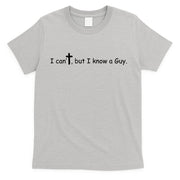 I Cant But I Know A Guy Jesus Christ Christian Son Of God T-Shirt