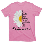 I Can Do All Things Through Christ Who Strengthens Me Philippian 4 13 Flower T-Shirt