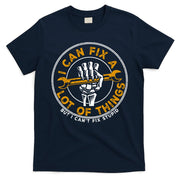 I Can Fix A Lot Of Things But I Can't Fix Stupid T-Shirt