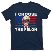I Choose The Felon Pro Donald Trump T-Shirt