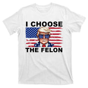 I Choose The Felon Pro Donald Trump T-Shirt