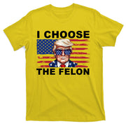 I Choose The Felon Pro Donald Trump T-Shirt