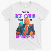 ICE Enjoy An Ice Cold Glass Of Deportation T-Shirt