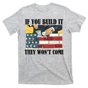 If You Build It They Won't Come Funny Trump T-Shirt
