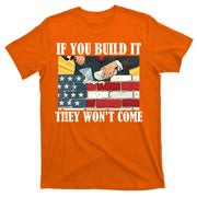 If You Build It They Won't Come Funny Trump T-Shirt