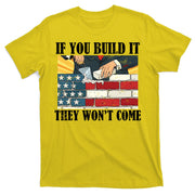 If You Build It They Won't Come Funny Trump T-Shirt