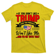 If You Don't Like Trump Then You Probably Won't Like Me T-Shirt