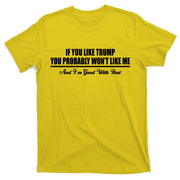 If You Like Trump You Won't Like Me T-Shirt
