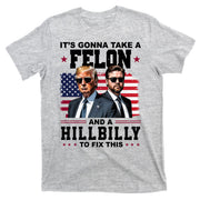 Its Gonna Take A Felon And A Hillbilly To Fix This Pro Trump Vance T-Shirt