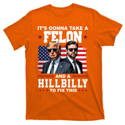 Its Gonna Take A Felon And A Hillbilly To Fix This Pro Trump Vance T-Shirt