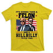 Its Gonna Take A Felon And A Hillbilly To Fix This Pro Trump Vance T-Shirt