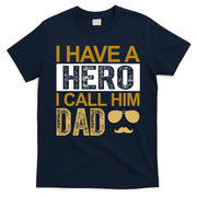 I Have A Hero I Call Him Dad Fathers Day T-Shirt