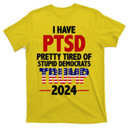 I Have PTSD Pretty Tired Of Stupid Democrats Trump 2024 T-Shirt