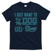 I Just Want To Pet My Dog And Sleep T-Shirt