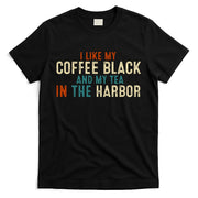 I Like Coffee Black And My Tea In The Harbor T-Shirt