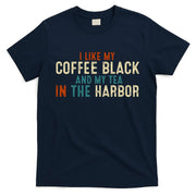 I Like Coffee Black And My Tea In The Harbor T-Shirt