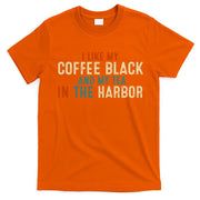 I Like Coffee Black And My Tea In The Harbor T-Shirt