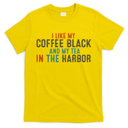 I Like Coffee Black And My Tea In The Harbor T-Shirt
