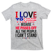I Love Trump Because He Pisses Off All The People I Can’T Stand T-Shirt