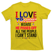 I Love Trump Because He Pisses Off All The People I Can’T Stand T-Shirt
