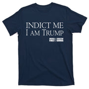 Indict Me I Am Trump America First T-Shirt