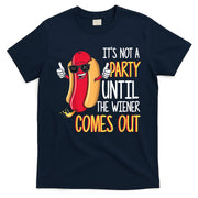 It's Not A Party Until The Wiener Comes Out Funny Hot Dog T-Shirt