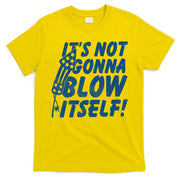 Its Not Gonna Blow Itself Firecracker T-Shirt