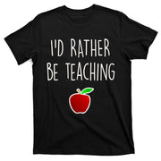 Id Rather Be Teaching Apple Back To School Gift T-Shirt