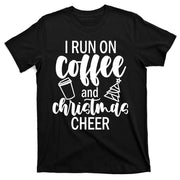 I Run Coffee And Christmas Cheer T-Shirt