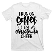 I Run Coffee And Christmas Cheer T-Shirt