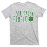 I See Drunk People Funny St Patricks Day T-Shirt