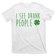 I See Drunk People Funny St Patricks Day T-Shirt