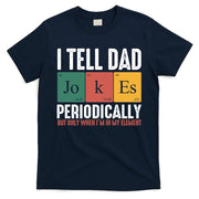 I Tell Dad Jokes Periodically Dad Funny T-Shirt