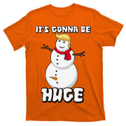 It's Gonna Be Huge Trump Christmas Snowman T-Shirt