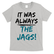It Was Always The Jags T-Shirt