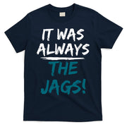 It Was Always The Jags T-Shirt