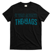 It Was Always The Jags Football T-Shirt