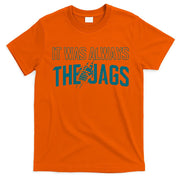 It Was Always The Jags Football T-Shirt