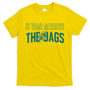 It Was Always The Jags Football T-Shirt