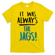 It Was Always The Jags T-Shirt