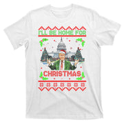 I Will Be Home For Christmas Donald Trump 47th President Ugly Christmas T-Shirt