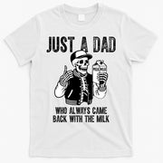 Just A Dad Who Always Came Back With The Milk Skeleton  T-Shirt