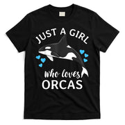 Just A Girl Who Loves Orcas Killer Whales Sea Ocean T-Shirt